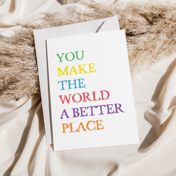 You Make The World A Better Place Card