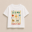 Its My First Day Kids Tee
