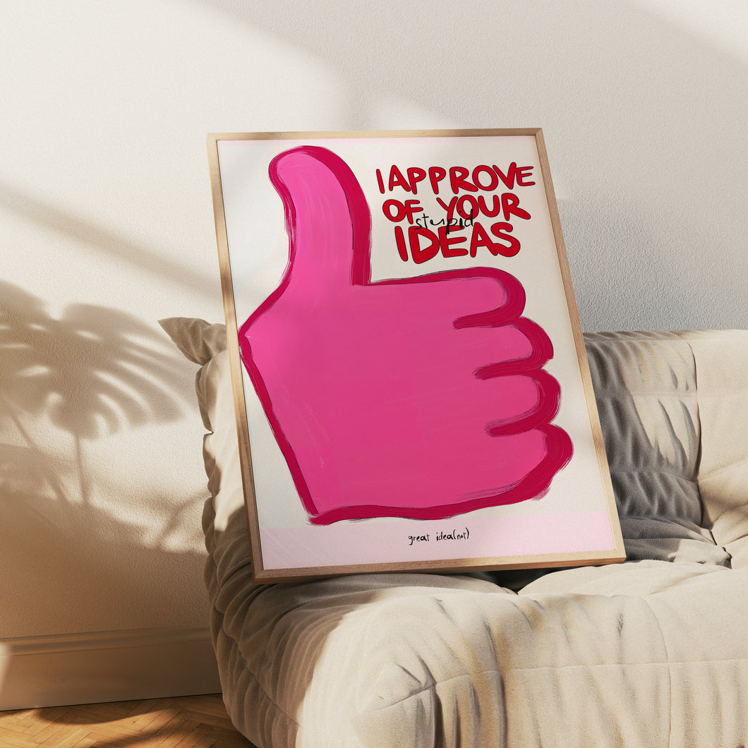 I Approve of Your Stupid Ideas