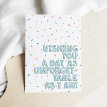 Load image into Gallery viewer, As Unforgettable As I Am - Birthday Card
