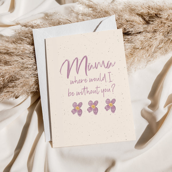 Mama, Where Would I Be Without You? - Card